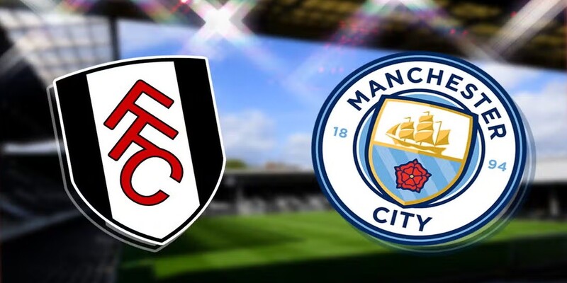 Trận đấu Man City vs Fulham